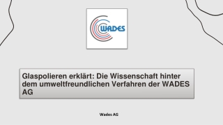 Glaspolieren erklärt Die Wissenschaft hinter dem umweltfreundlichen Verfahren der WADES AG