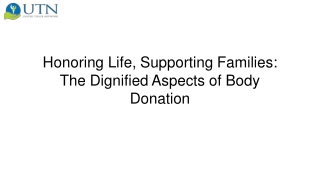 Honoring Life, Supporting Families The Dignified Aspects of Body Donation