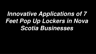 Innovative Applications of 7 Feet Pop Up Lockers in Nova Scotia Businesses