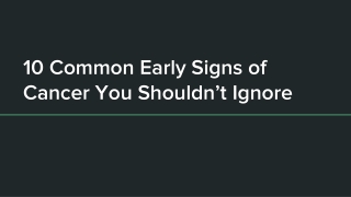 10 Common Early Signs of Cancer You Shouldn’t Ignore
