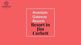 Experience Luxury Amidst Wilderness at Anantum Gateway Resorts