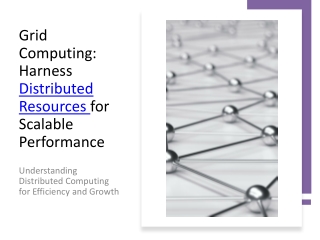 Grid Computing: Harness Distributed Resources for Scalable Performance